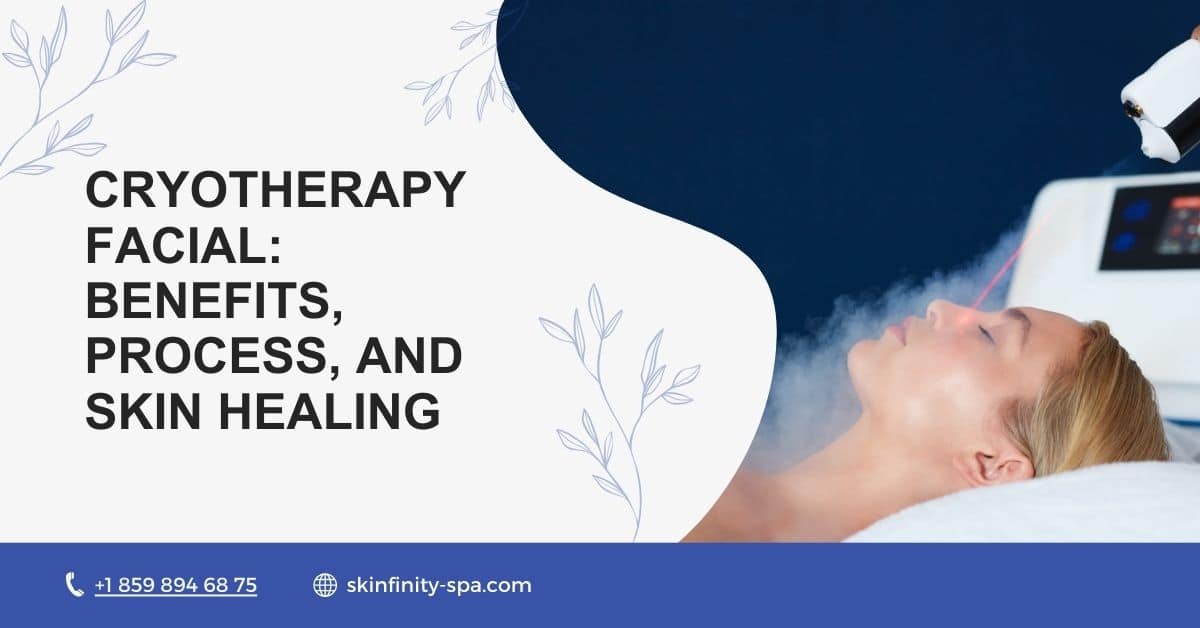 Cryotherapy Facial Benefits, Process, and Skin Healing