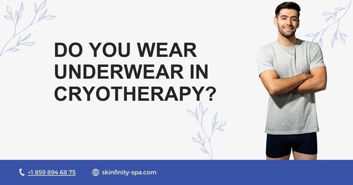 Do You Wear Underwear in Cryotherapy