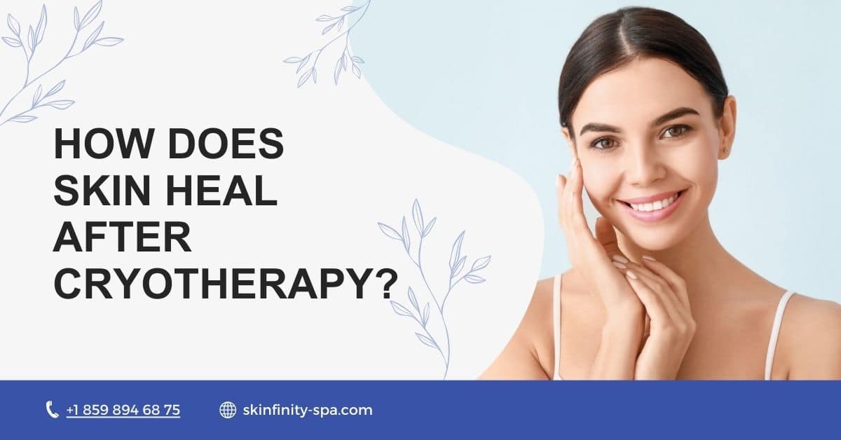 How Does Skin Heal After Cryotherapy