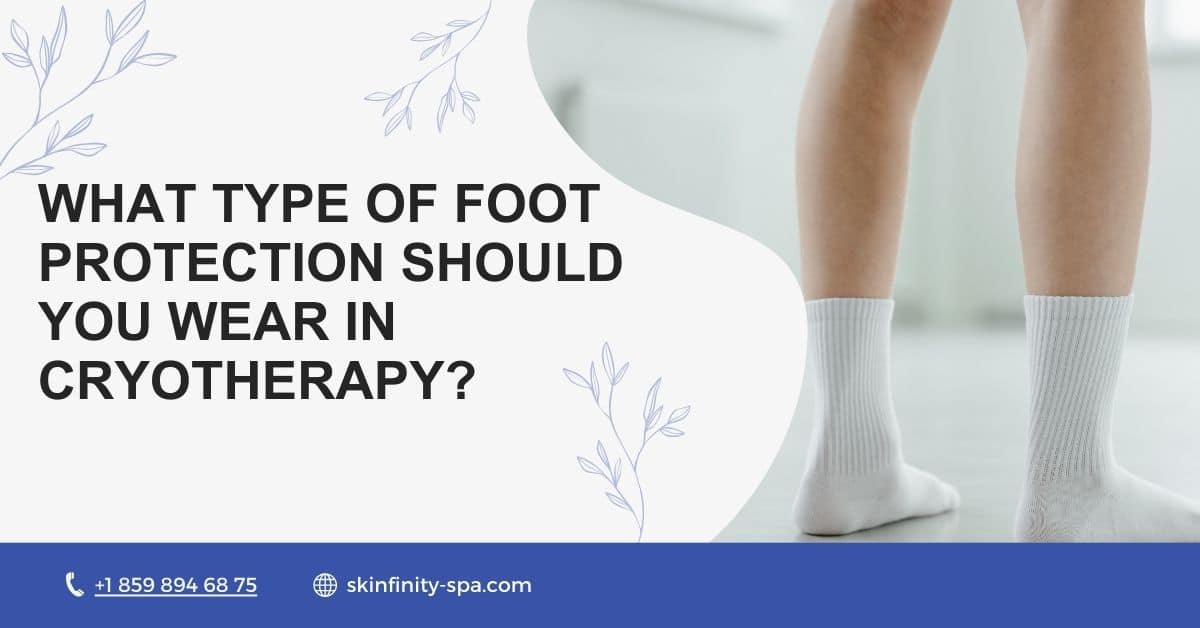 What Type of Foot Protection Should You Wear in Cryotherapy